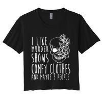 I Like Murder Shows Comfy Clothes And Maybe 3 People Women's Crop Top Tee
