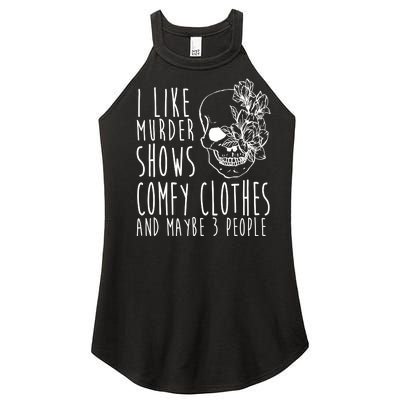 I Like Murder Shows Comfy Clothes And Maybe 3 People Women's Perfect Tri Rocker Tank