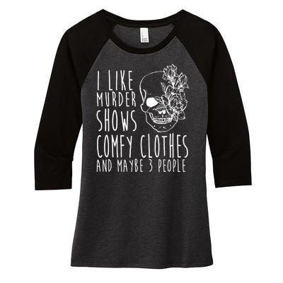 I Like Murder Shows Comfy Clothes And Maybe 3 People Women's Tri-Blend 3/4-Sleeve Raglan Shirt