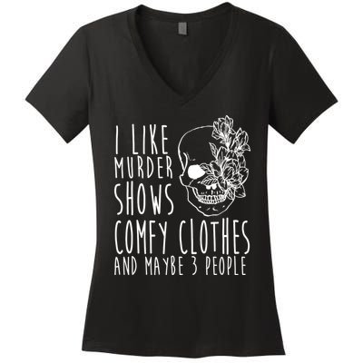 I Like Murder Shows Comfy Clothes And Maybe 3 People Women's V-Neck T-Shirt