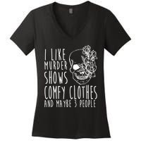 I Like Murder Shows Comfy Clothes And Maybe 3 People Women's V-Neck T-Shirt