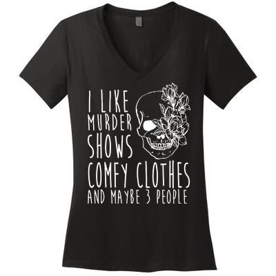 I Like Murder Shows Comfy Clothes And Maybe 3 People Women's V-Neck T-Shirt