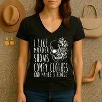 I Like Murder Shows Comfy Clothes And Maybe 3 People Women's V-Neck T-Shirt