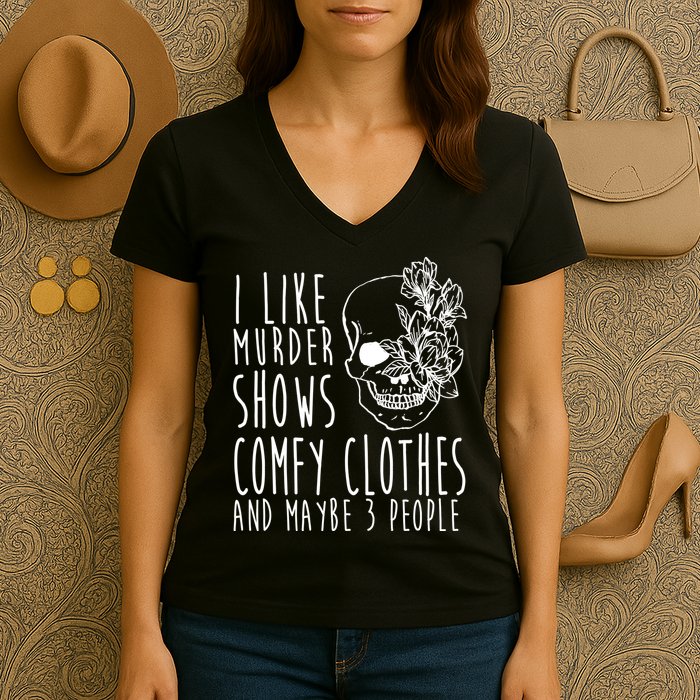 I Like Murder Shows Comfy Clothes And Maybe 3 People Women's V-Neck T-Shirt