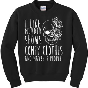 I Like Murder Shows Comfy Clothes And Maybe 3 People Kids Sweatshirt