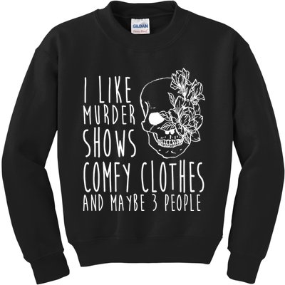 I Like Murder Shows Comfy Clothes And Maybe 3 People Kids Sweatshirt