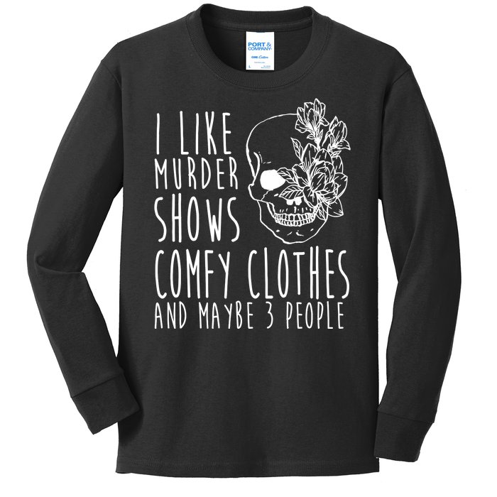 I Like Murder Shows Comfy Clothes And Maybe 3 People Kids Long Sleeve Shirt