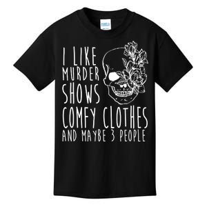 I Like Murder Shows Comfy Clothes And Maybe 3 People Kids T-Shirt