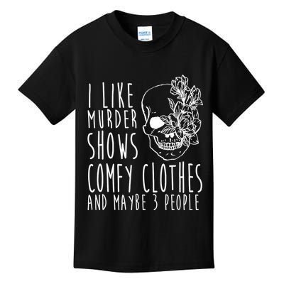 I Like Murder Shows Comfy Clothes And Maybe 3 People Kids T-Shirt
