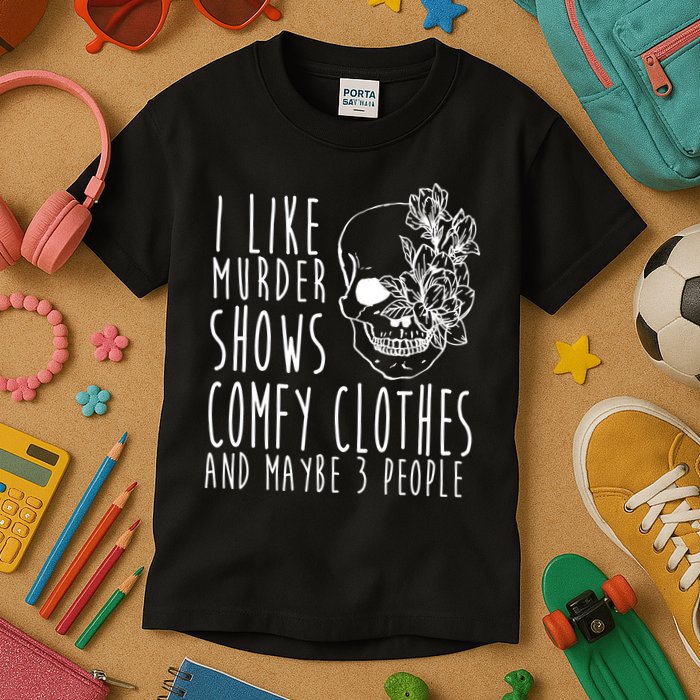 I Like Murder Shows Comfy Clothes And Maybe 3 People Kids T-Shirt