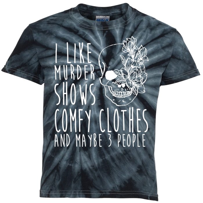 I Like Murder Shows Comfy Clothes And Maybe 3 People Kids Tie-Dye T-Shirt