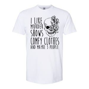 I Like Murder Shows Comfy Clothes And Maybe 3 People Softstyle CVC T-Shirt