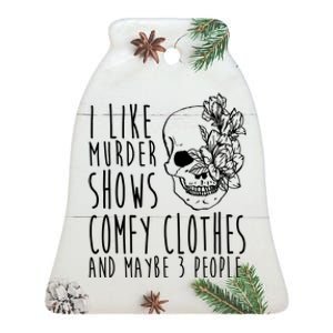 I Like Murder Shows Comfy Clothes And Maybe 3 People Ceramic Bell Ornament