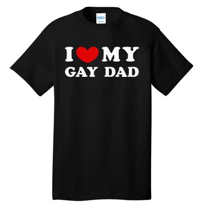 I Love My Gay Dad Tall T-Shirt