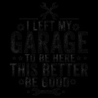 I Left My Garage To Be Here This Better Good Mechanic Car Backpack