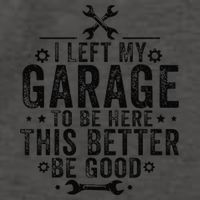 I Left My Garage To Be Here This Better Good Mechanic Car Vector Backpack