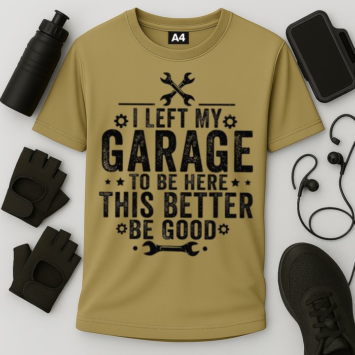 I Left My Garage To Be Here This Better Good Mechanic Car Cooling Performance Crew T-Shirt