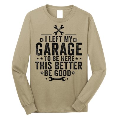 I Left My Garage To Be Here This Better Good Mechanic Car Long Sleeve Shirt