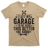 I Left My Garage To Be Here This Better Good Mechanic Car T-Shirt