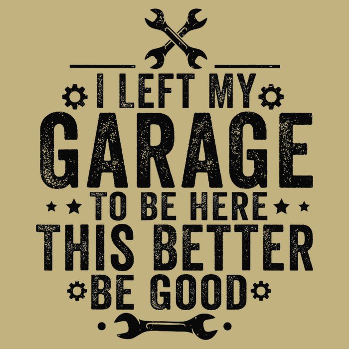 I Left My Garage To Be Here This Better Good Mechanic Car T-Shirt