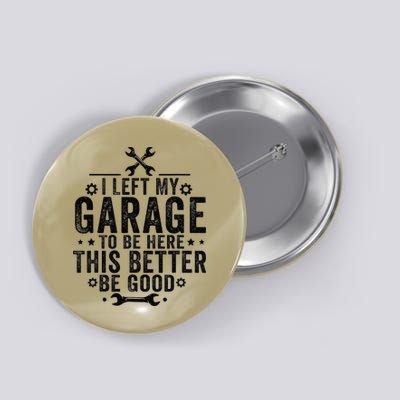 I Left My Garage To Be Here This Better Good Mechanic Car Button