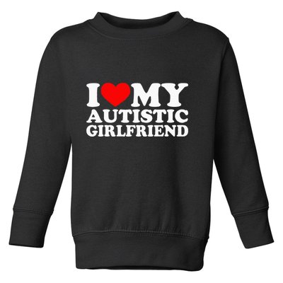 I Love My Autistic Girlfriend I Heart My Gf With Autism Toddler Sweatshirt