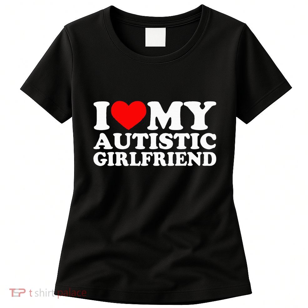 I Love My Autistic Girlfriend I Heart My Gf With Autism Womens T-Shirt