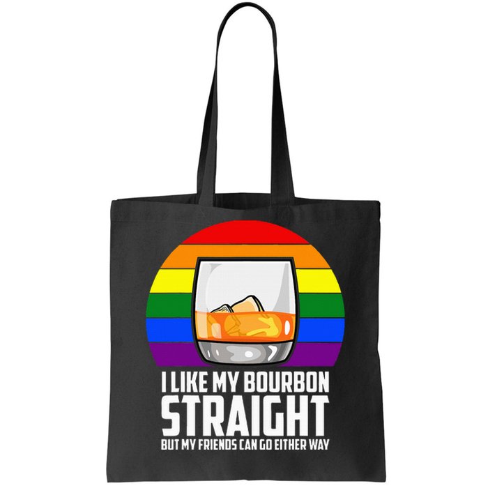 I Like My Bourbon Straight But My Friends Can Go Either Way Tote Bag