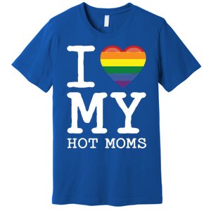 I Love My Hot Moms Rainbow Heart Son Daughter Gay Homosexual Gift Premium T-Shirt