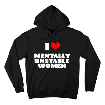 I Love Mentally Unstable Women Red Heart Funny Sarcastic Hoodie