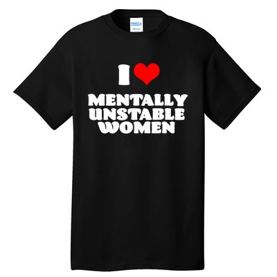 I Love Mentally Unstable Women Red Heart Funny Sarcastic Tall T-Shirt