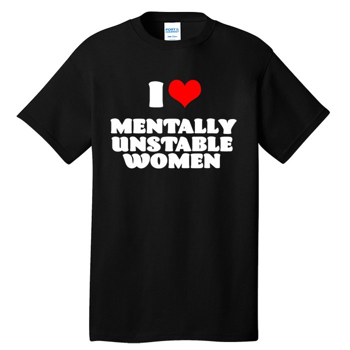 I Love Mentally Unstable Women Red Heart Funny Sarcastic Tall T-Shirt