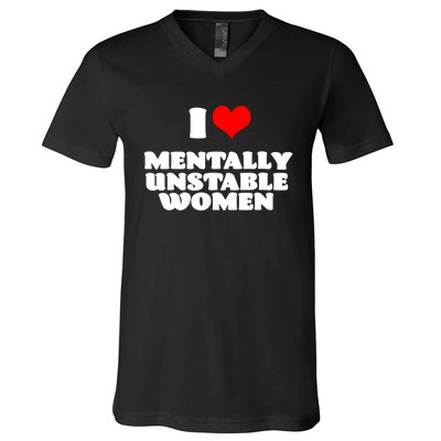 I Love Mentally Unstable Women Red Heart Funny Sarcastic V-Neck T-Shirt