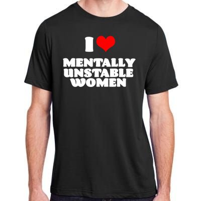 I Love Mentally Unstable Women Red Heart Funny Sarcastic Adult ChromaSoft Performance T-Shirt