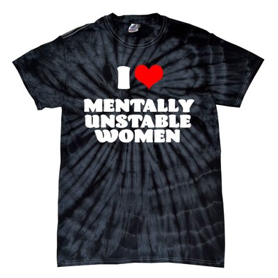 I Love Mentally Unstable Women Red Heart Funny Sarcastic Tie-Dye T-Shirt