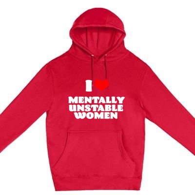 I Love Mentally Unstable Women Red Heart Funny Sarcastic Premium Pullover Hoodie