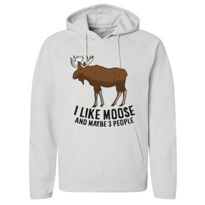 I Like Moose And Maybe 3 People Funny Moose Lover Gift Funny Gift Performance Fleece Hoodie