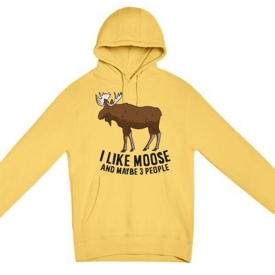 I Like Moose And Maybe 3 People Funny Moose Lover Gift Funny Gift Premium Pullover Hoodie