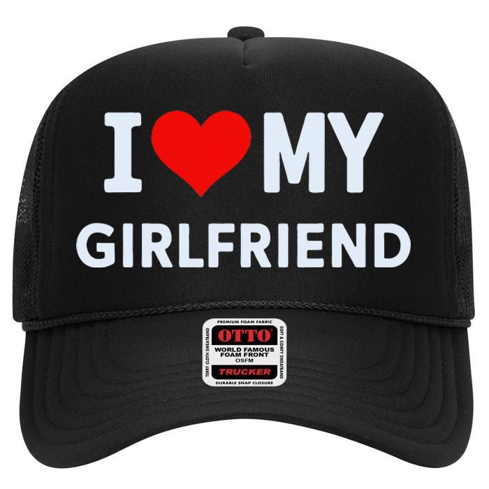 I Love My Hot Girlfriend I Heart My Hot Girlfriend Gf Couple High Crown Mesh Back Trucker Hat