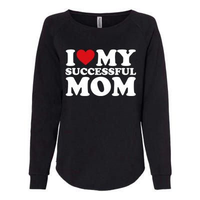 I Love My Mom Heart MotherS Day I Love My Successful Mom Gift Womens California Wash Sweatshirt