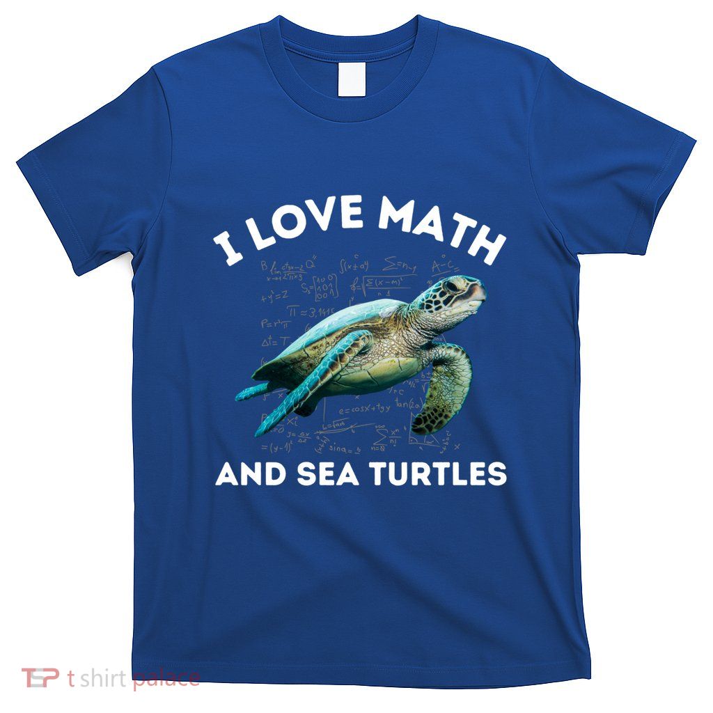 I Love Math And Sea Turtles Lover Algebra Stem Math Teacher Cool Gift T-Shirt