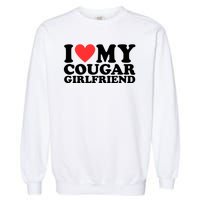 I Love My Cougar Girlfriend Funny Garment-Dyed Sweatshirt