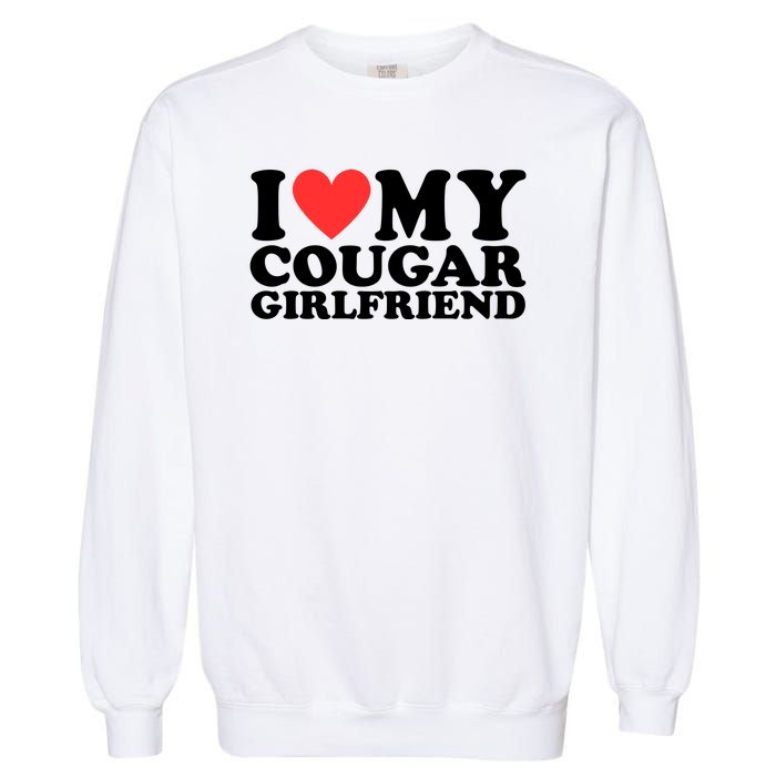 I Love My Cougar Girlfriend Funny Garment-Dyed Sweatshirt