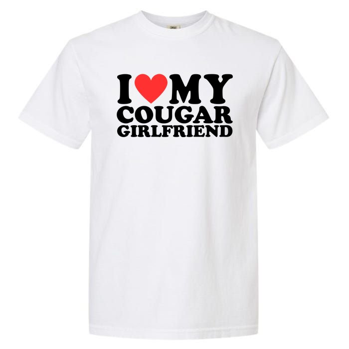 I Love My Cougar Girlfriend Funny Garment-Dyed Heavyweight T-Shirt