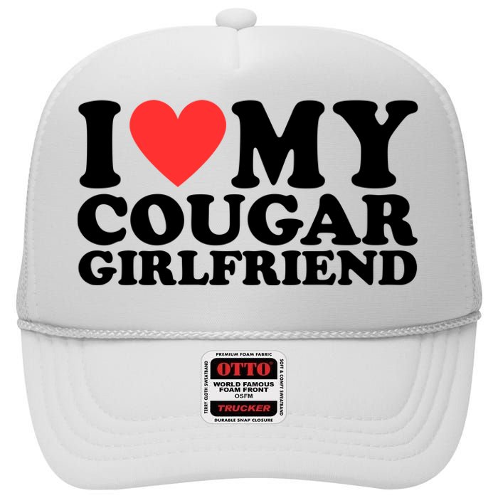 I Love My Cougar Girlfriend Funny High Crown Mesh Back Trucker Hat