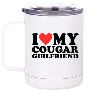 I Love My Cougar Girlfriend Funny 12 oz Stainless Steel Tumbler Cup