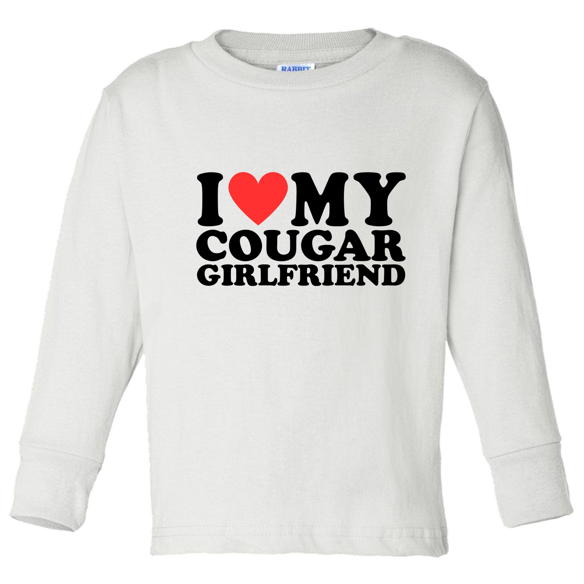 I Love My Cougar Girlfriend Funny Toddler Long Sleeve Shirt