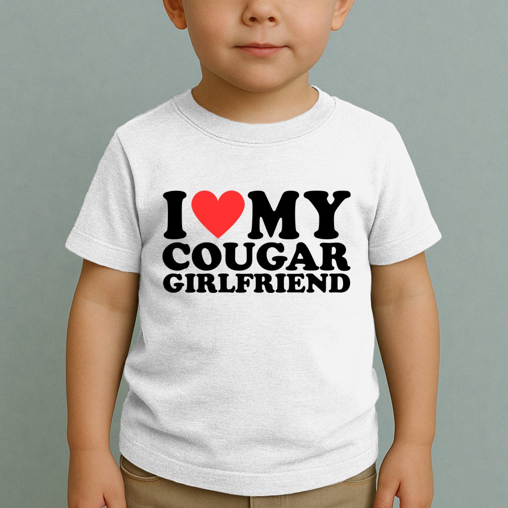 I Love My Cougar Girlfriend Funny Toddler T-Shirt