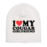 I Love My Cougar Girlfriend Funny Short Acrylic Beanie