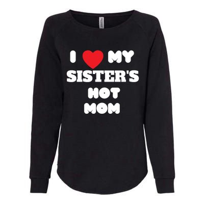 I Love My Sister’s Hot Mom Funny Graphic Design Great Gift Womens California Wash Sweatshirt